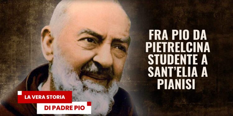 Fra Pio da Pietrelcina studente cappuccino a Sant’Elia a Pianisi (CB)