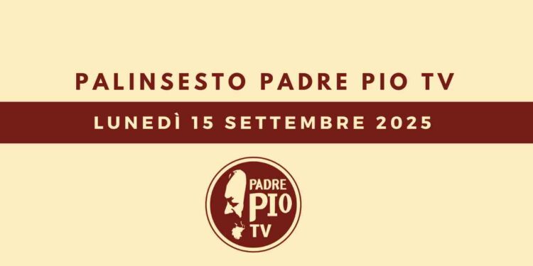 Palinsesto Padre Pio TV – Lunedì 15 settembre 2025