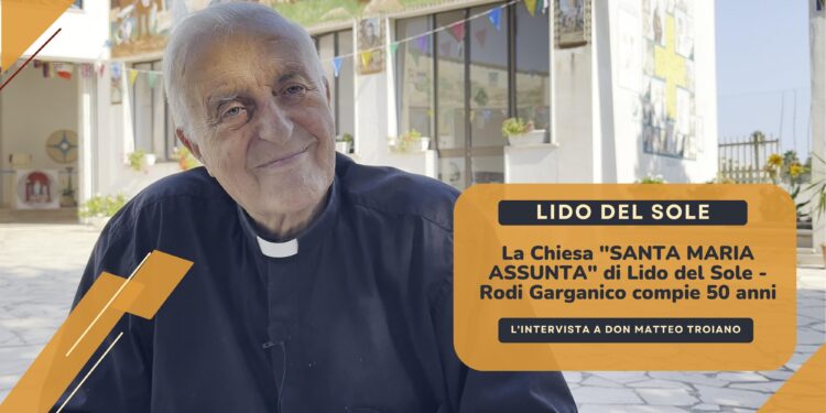 Lido del Sole – Rodi Garganico: La Chiesa “Santa Maria Assunta” compie 50 anni. Intervista don Matteo Troiano