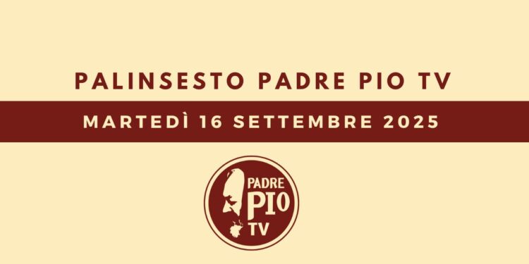 Palinsesto Padre Pio TV – Martedì 16 settembre 2025