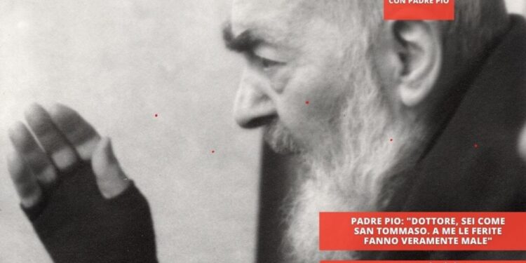 Padre Pio: “Dottore, sei come San Tommaso. A me le ferite fanno veramente male”