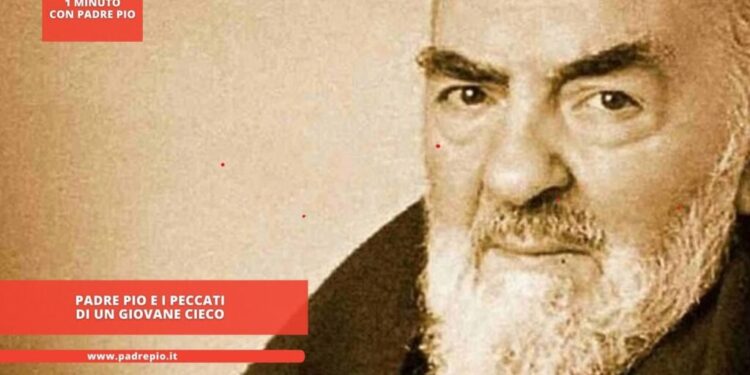 Padre Pio e i peccati di un giovane cieco