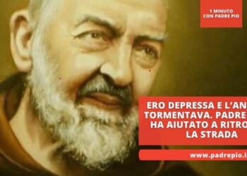 Ero depressa e l’ansia mi tormentava. Padre Pio mi ha aiutata a ritrovare la strada