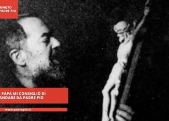 ll Papa mi consigliò di andare da Padre Pio
