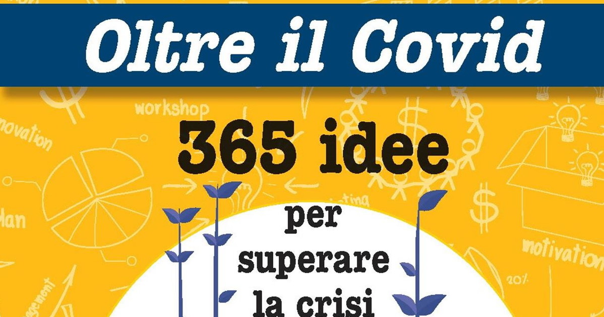 Oltre il Covid. 365 idee per superare la crisi