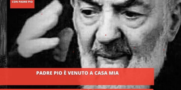 Padre Pio è venuto a casa mia