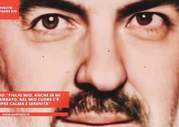 Padre Pio: “Figlio mio, anche se mi sono turbato, nel mio cuore c’è sempre calma e serenità”