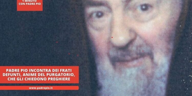 Padre Pio incontra dei frati defunti, anime del purgatorio, che gli chiedono preghiere