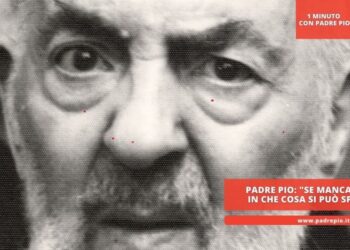 Padre Pio: “se manca la fede in che cosa si può sperare?”