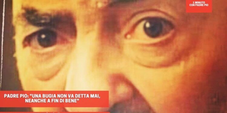 Padre Pio: “una bugia non va detta mai, neanche a fin di bene”