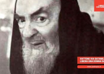 Padre Pio libera una donna dal diavolo: “Vattene via satana”